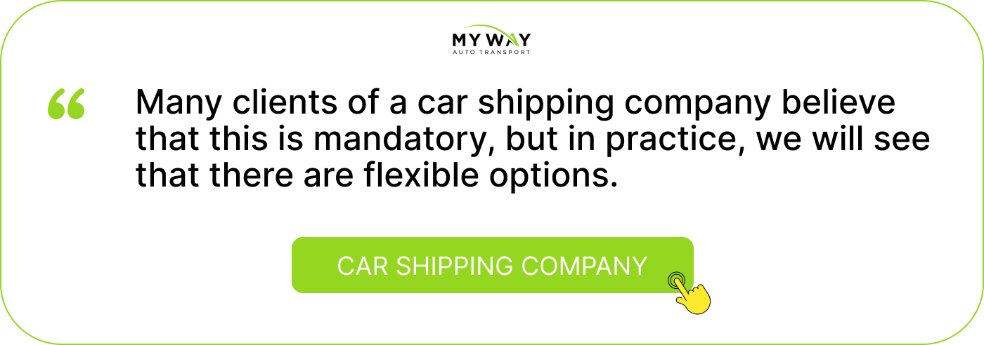 Many clients of a car shipping company believe that this is mandatory